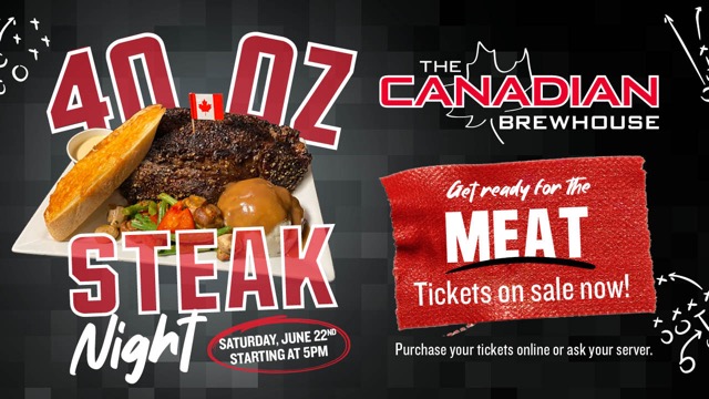 40 oz Steak Night - Saturday, June 22nd starting at 5pm. Get ready for the Meat - Tickets on sale now! Purchase your tickets online or ask your server.