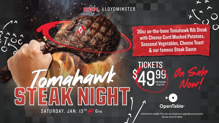 Hand holding a tomahawk steak. CBH Lloydminster, Tomahawk steak night Saturday January 13th at 6pm. Tickets on sale now through Opentable $49.99 per person plus tax. 30 oz on-the-bone Tomahawk Rib Steak with cheese Curd Mashed potatoes, seasonal vegetables, cheese toast and our famous steak sauce.