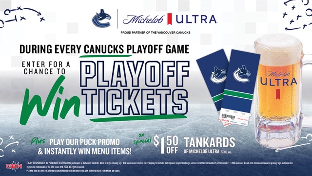 During every Canucks playoff game, enter for a chance to win Playoff tickets! Plus play our puck promo and instantly win menu items! On special: $1.50 off Tankards of Michelob Ultra