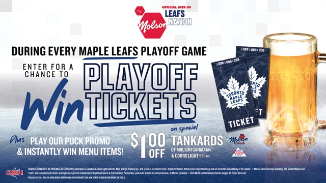 During every Maple Leafs Playoff game, enter for a chance to win Playoff Tickets! Plus, play our puck promo and instantly win menu items! $1 off tankards of Molson Canadian & Coors Light