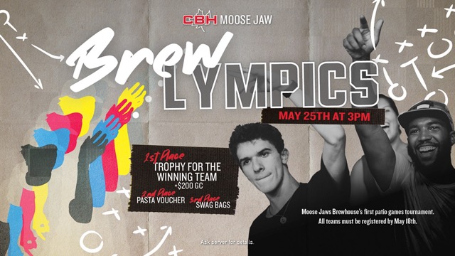 CBH Moose Jaw Brew-lympics - May 25th at 3pm. 1st place: trophy for the winning team + $200 GC. 2nd place: pasta voucher. 3rd place: swag bags. Moose Jaw Brewhouse's first patio games tournament. All teams must be registered by May 18.