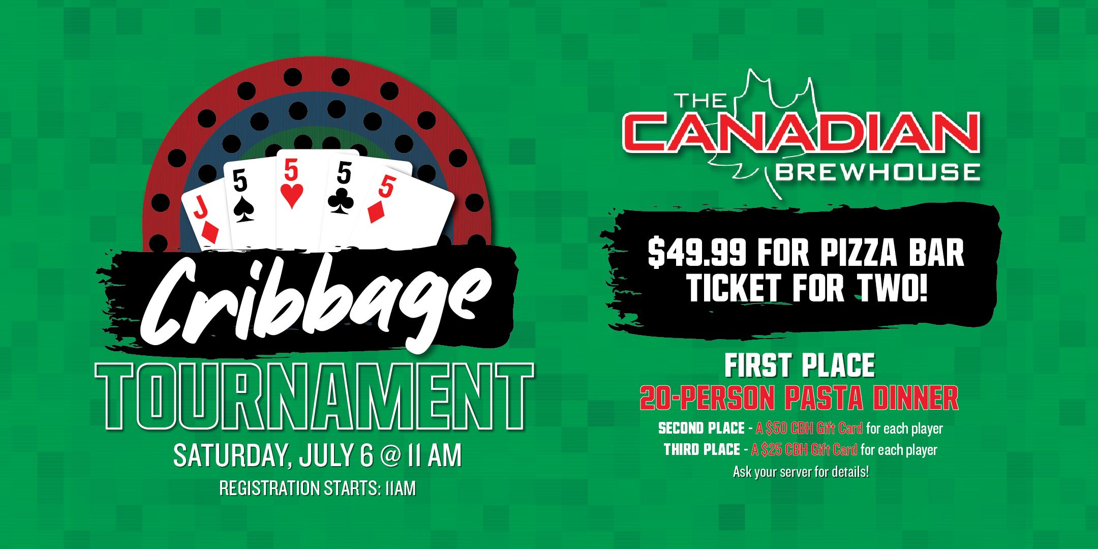 Cribbage Tournament at CBH Prince George. Saturday, July 6 at 11am. Registration starts: 11am. $49.99 for pizza bar ticket for two!