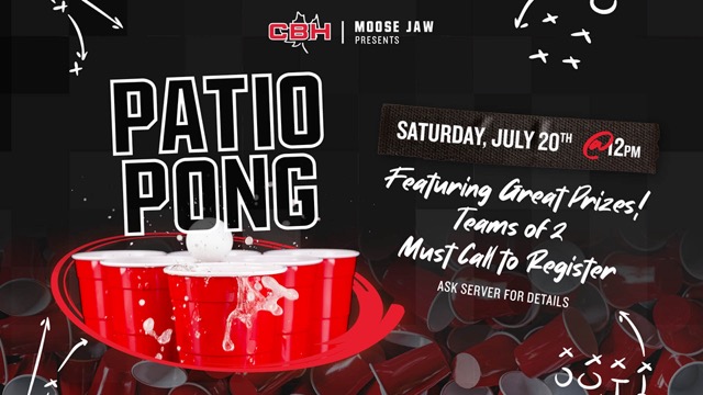 CBH Moose Jaw Patio Pong - Saturday, July 20th at 12pm. Featuring Great Prizes! Teams of 2. Must call to register. Ask server for details.