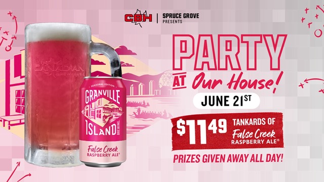 CBH Spruce Grove presents - Party at Our House June 21st. $11.49 Tankards of False Creek Raspberry Ale. Prizes given away all day.