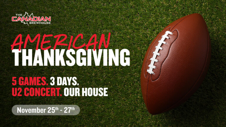 American Thanksgiving at The Canadian Brewhouse, November 25–27, featuring five football games over three days and a U2 concert.